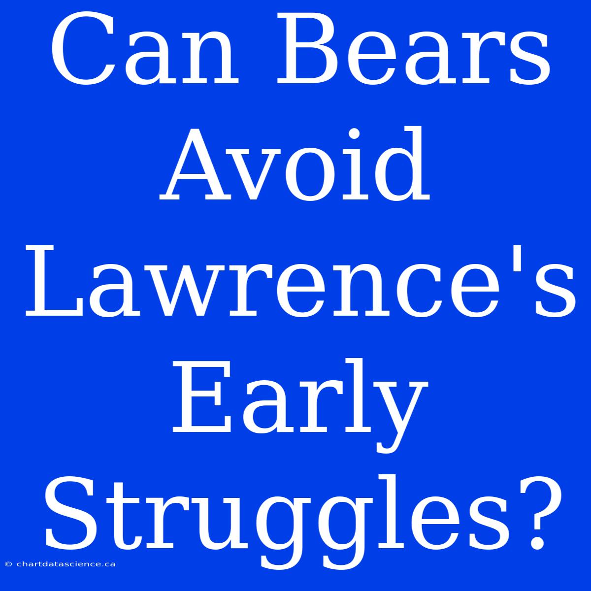 Can Bears Avoid Lawrence's Early Struggles?