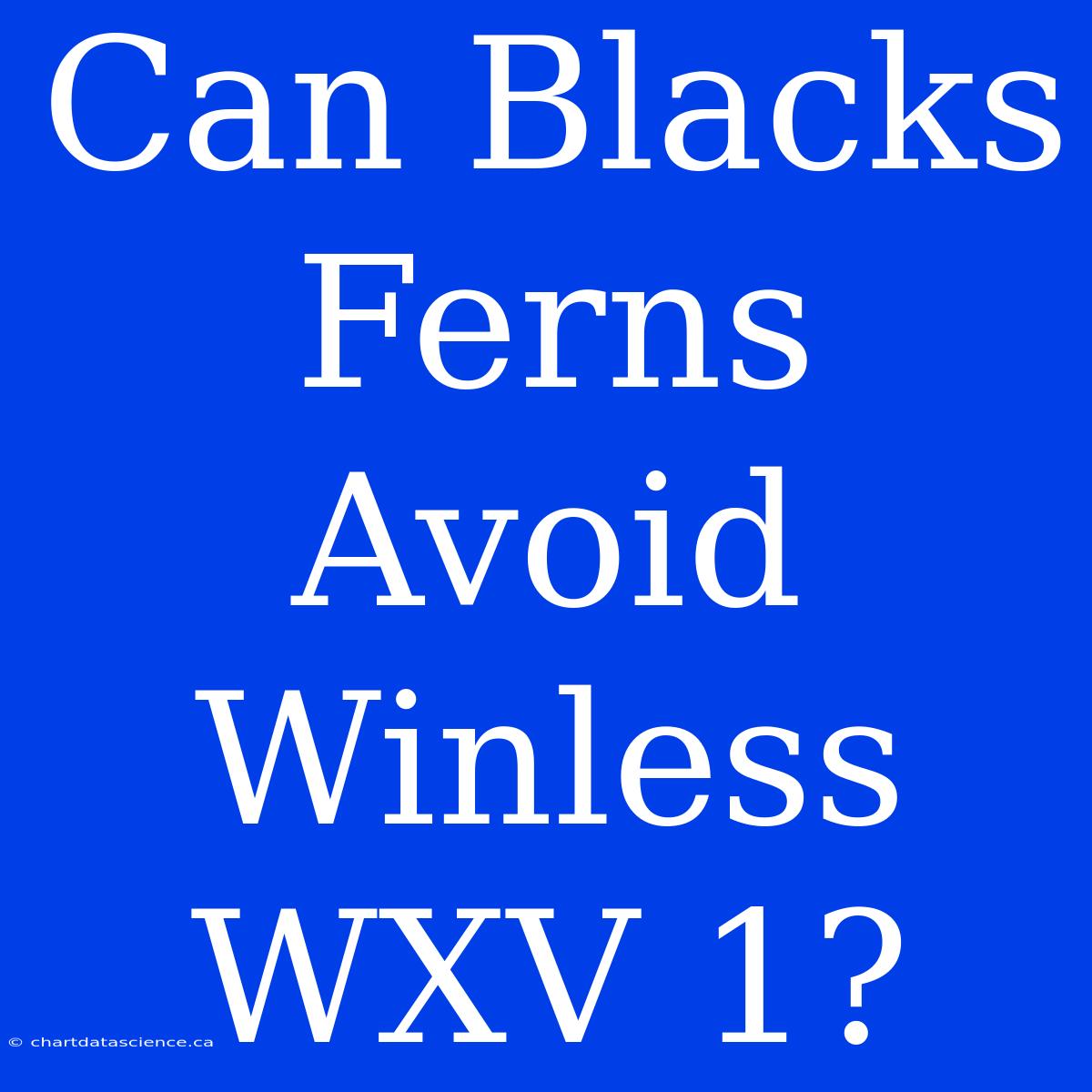 Can Blacks Ferns Avoid Winless WXV 1?