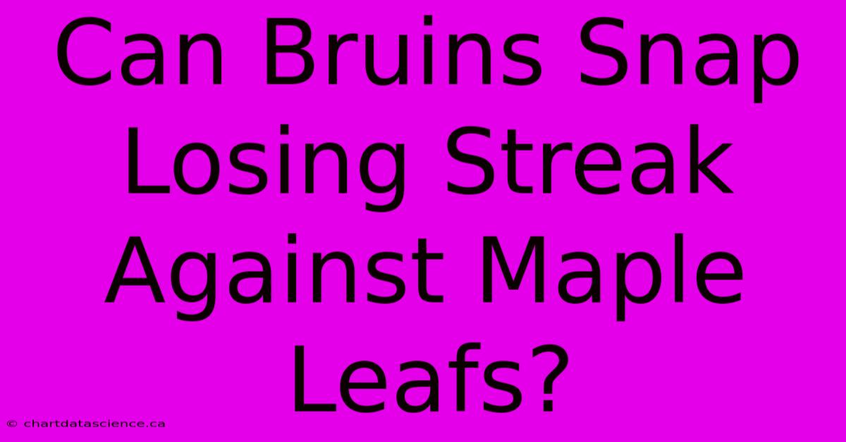 Can Bruins Snap Losing Streak Against Maple Leafs?