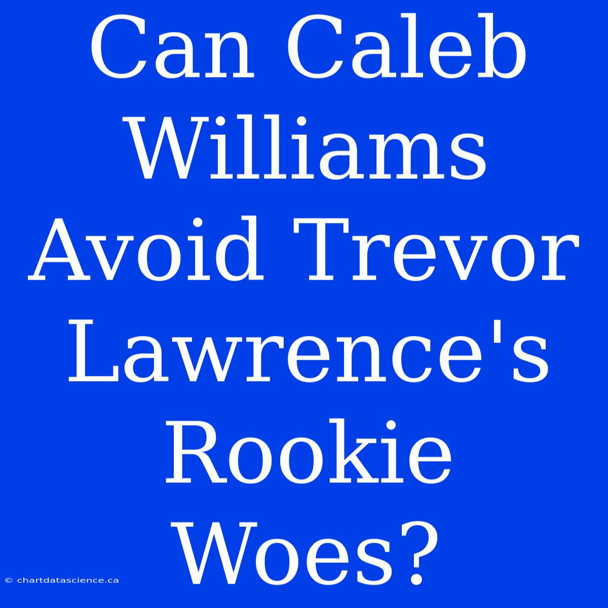 Can Caleb Williams Avoid Trevor Lawrence's Rookie Woes?