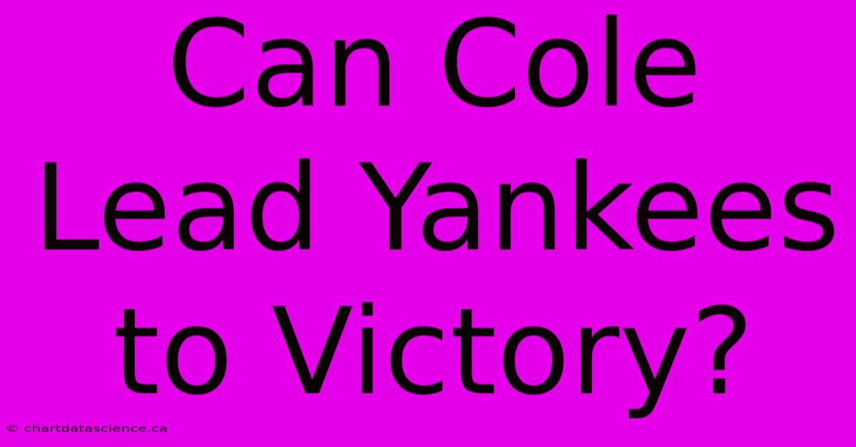 Can Cole Lead Yankees To Victory?