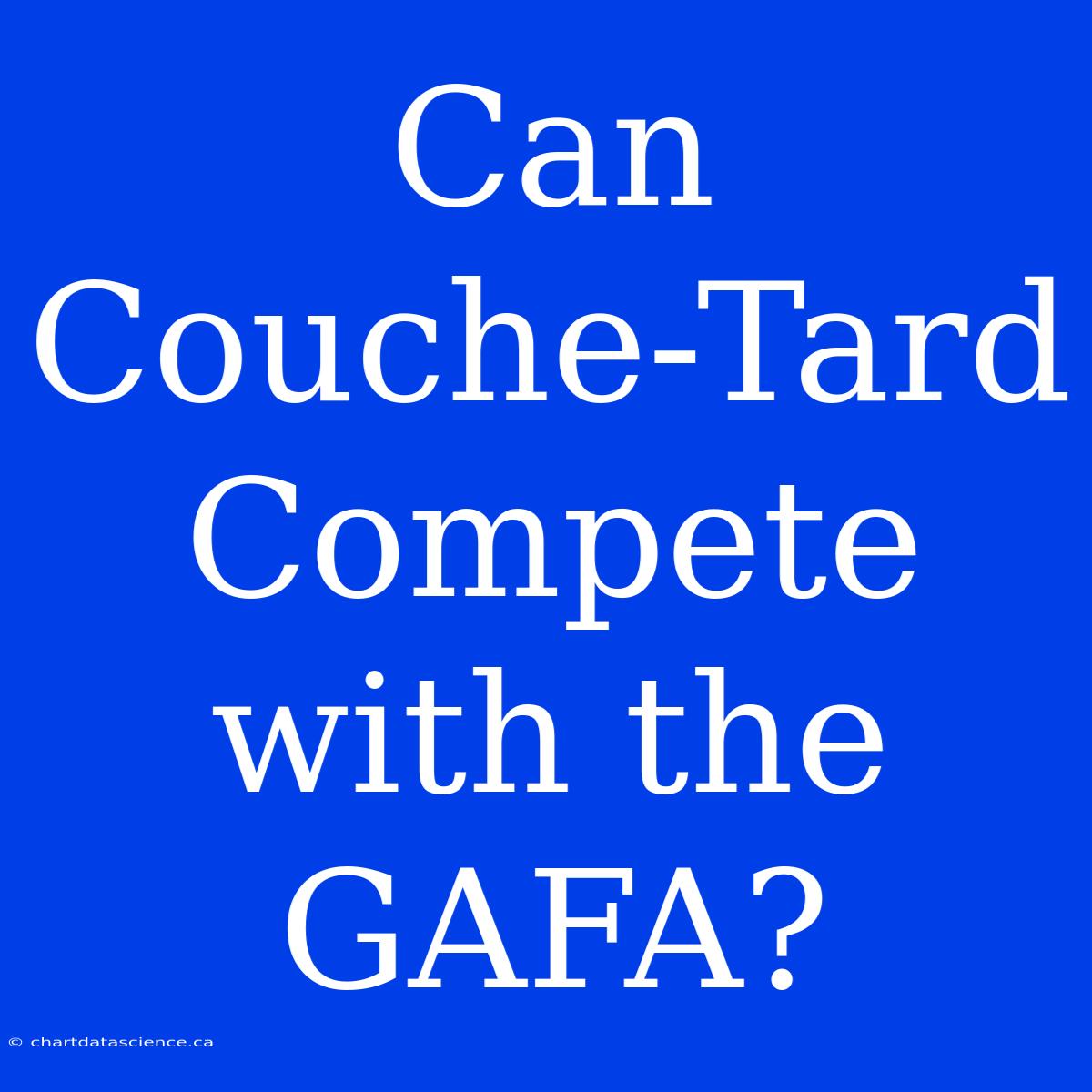 Can Couche-Tard Compete With The GAFA?