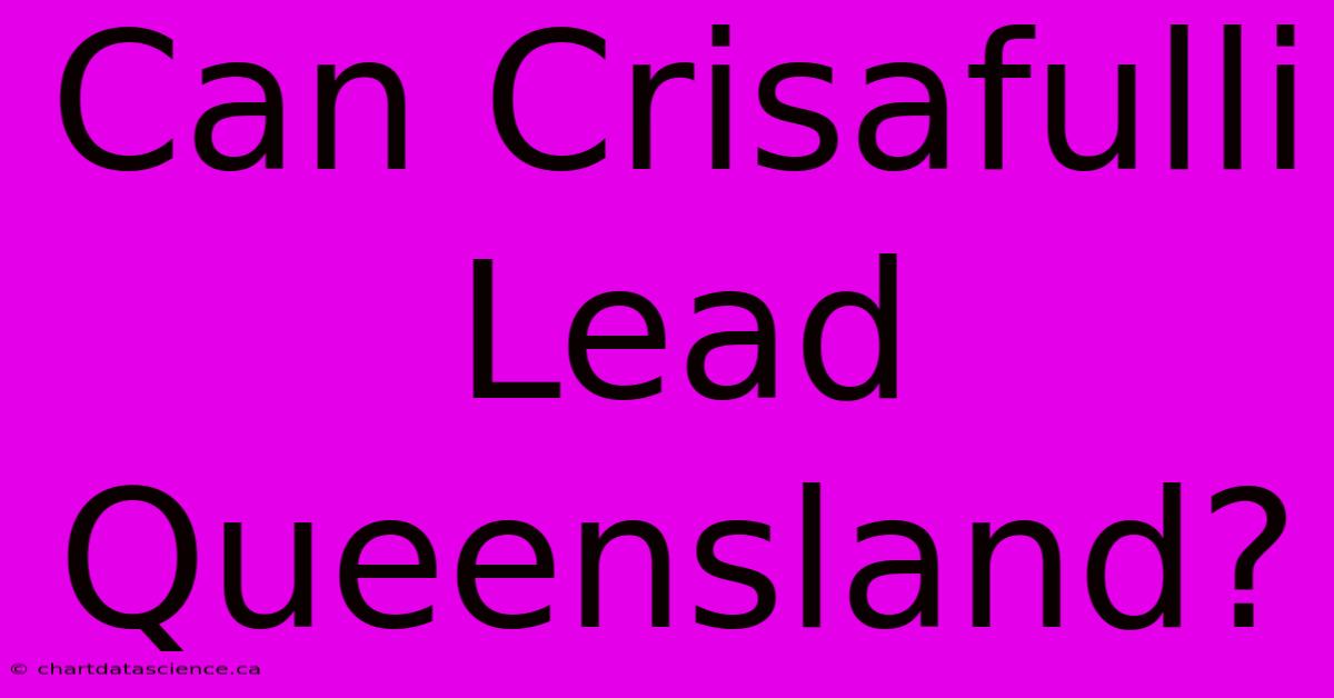 Can Crisafulli Lead Queensland?