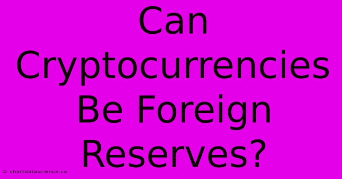 Can Cryptocurrencies Be Foreign Reserves?