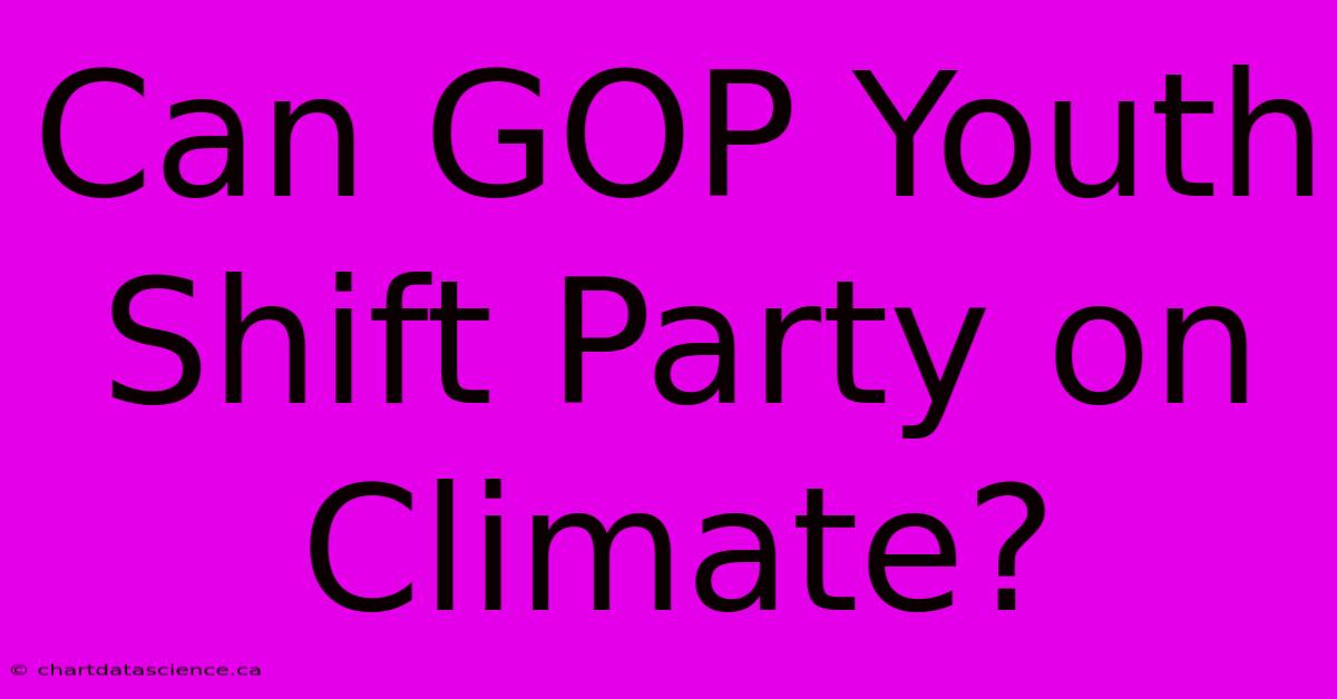 Can GOP Youth Shift Party On Climate?