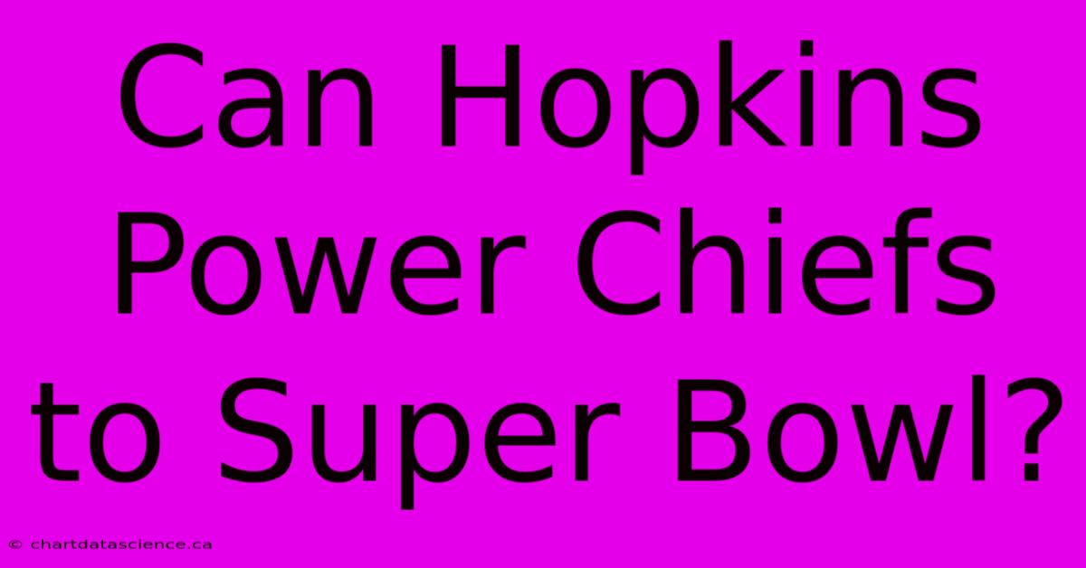 Can Hopkins Power Chiefs To Super Bowl?