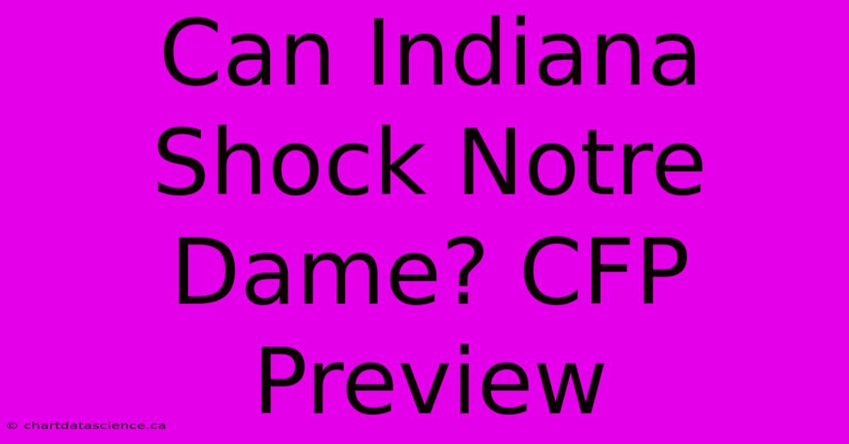 Can Indiana Shock Notre Dame? CFP Preview