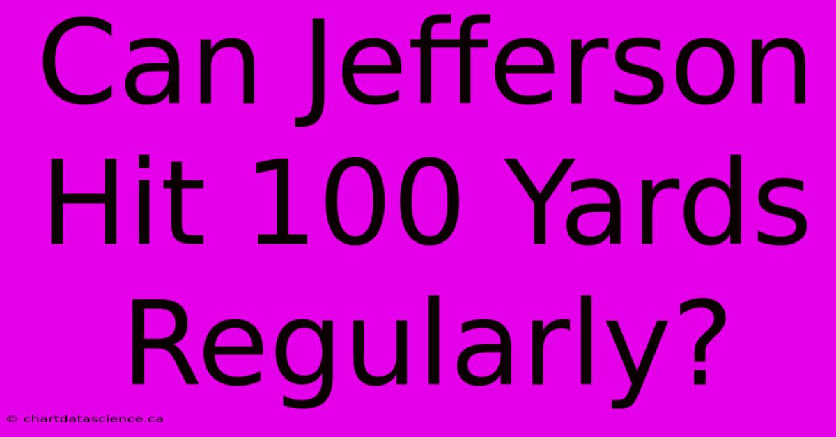 Can Jefferson Hit 100 Yards Regularly? 