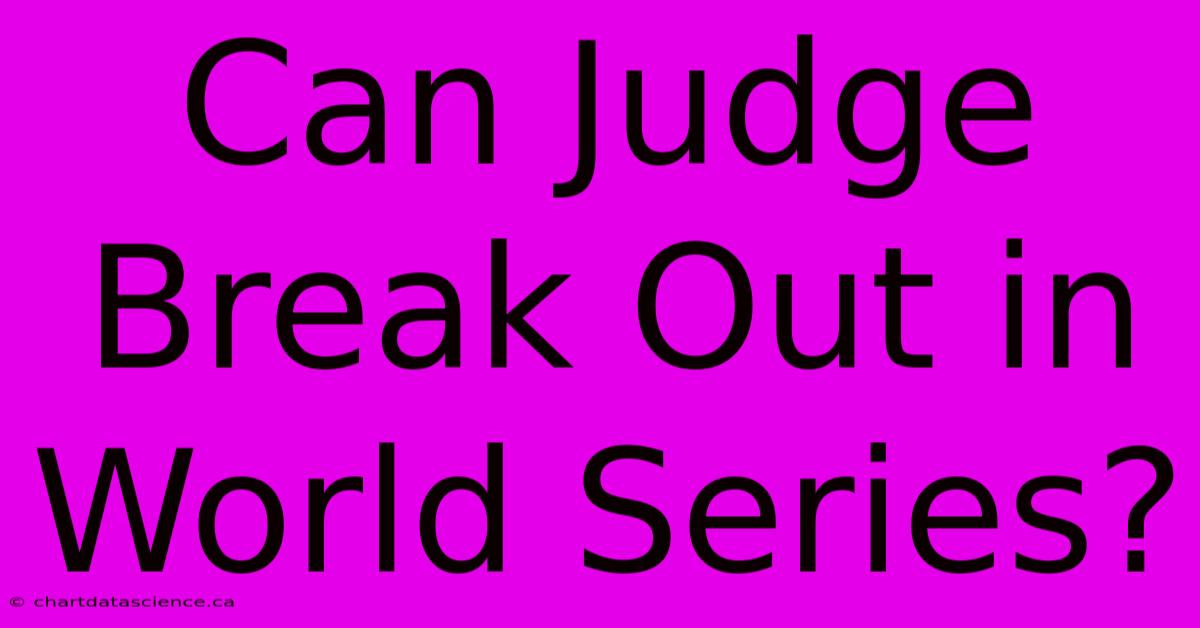 Can Judge Break Out In World Series?