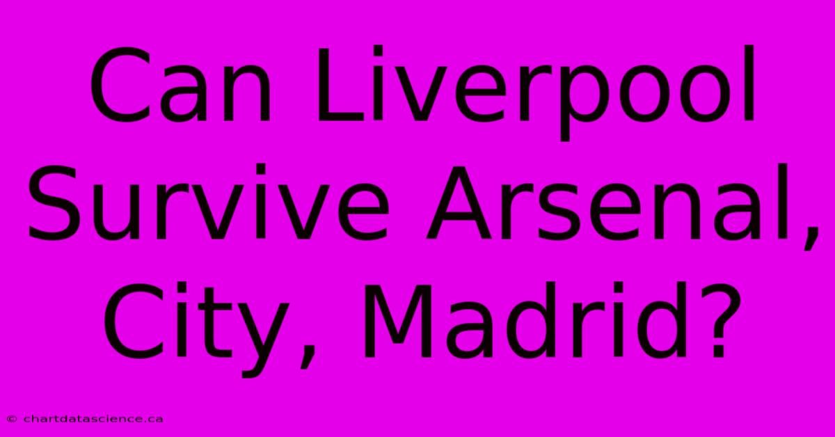 Can Liverpool Survive Arsenal, City, Madrid?