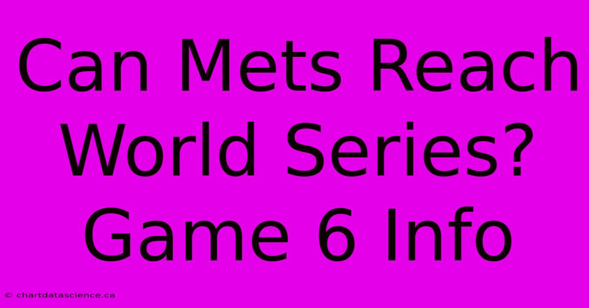 Can Mets Reach World Series? Game 6 Info