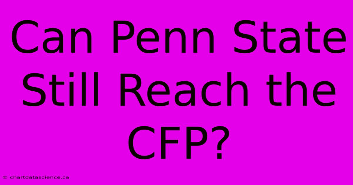 Can Penn State Still Reach The CFP?