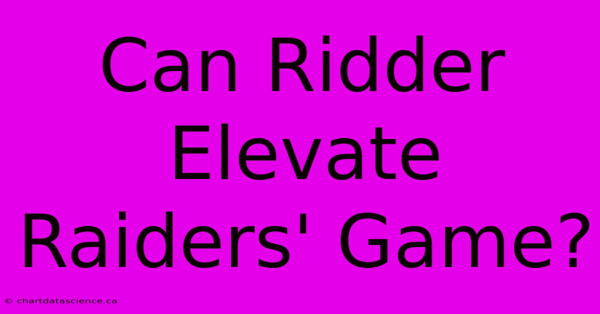 Can Ridder Elevate Raiders' Game?