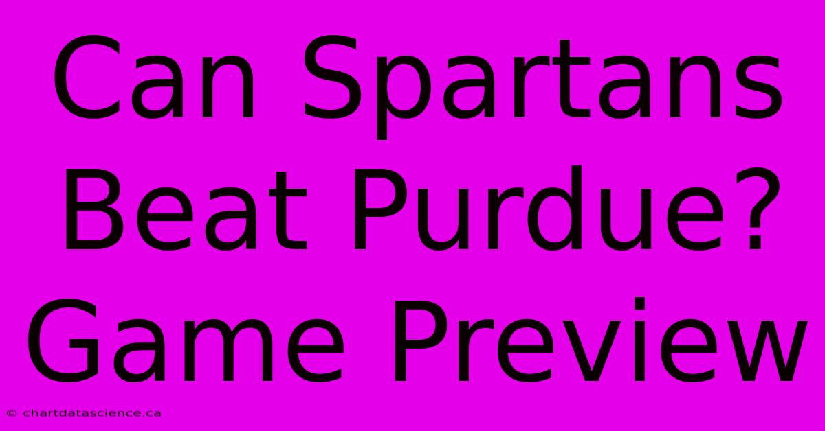 Can Spartans Beat Purdue? Game Preview