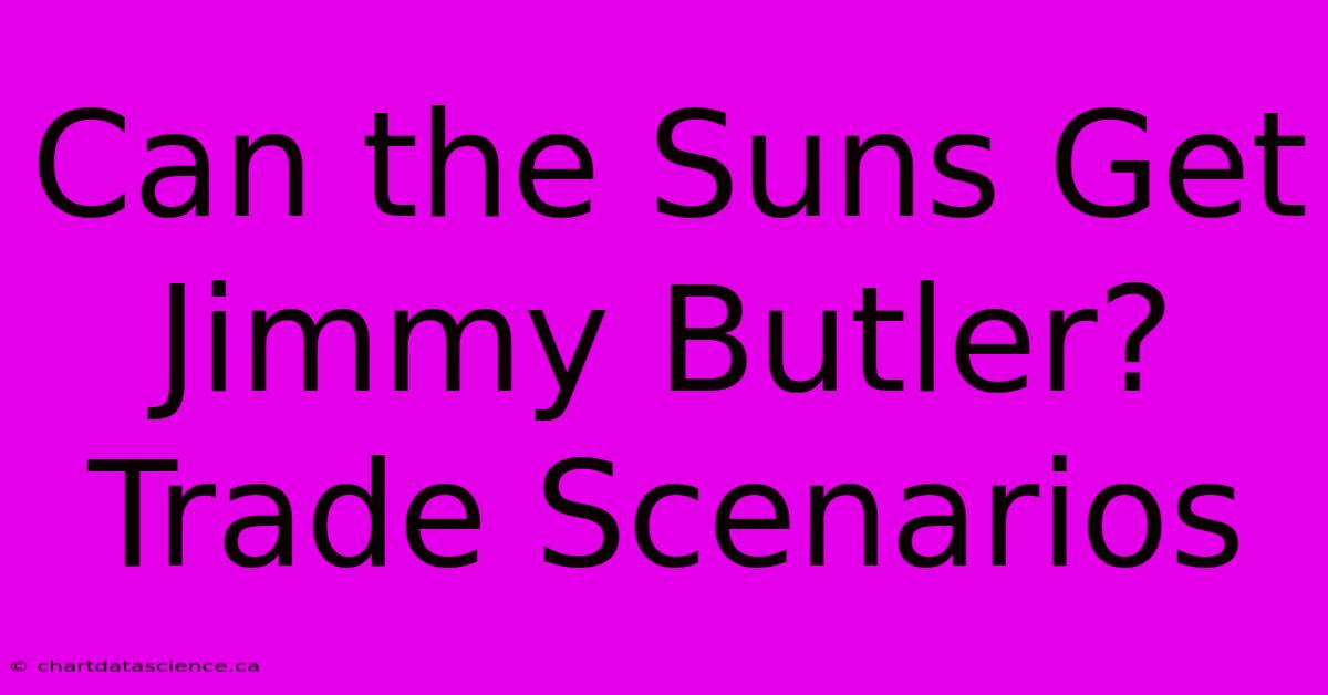 Can The Suns Get Jimmy Butler? Trade Scenarios