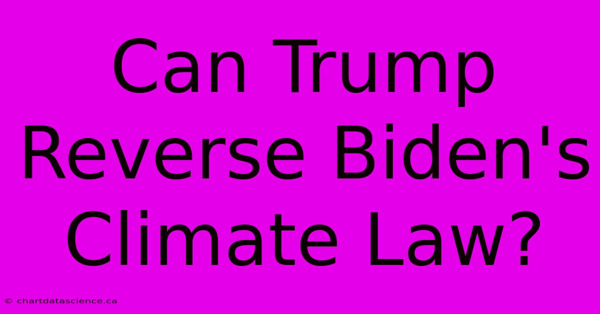 Can Trump Reverse Biden's Climate Law?