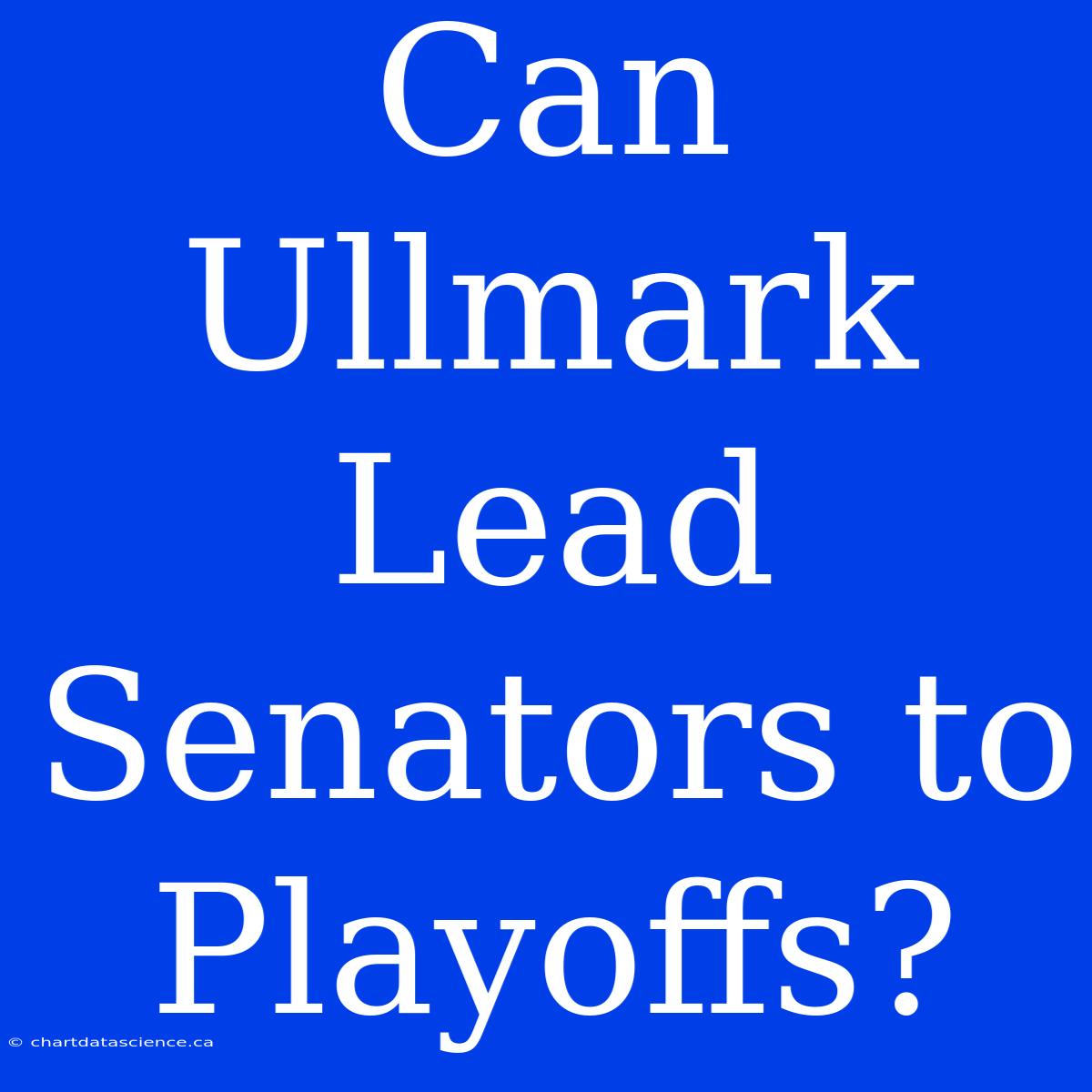 Can Ullmark Lead Senators To Playoffs?