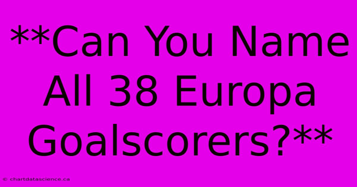 **Can You Name All 38 Europa Goalscorers?**