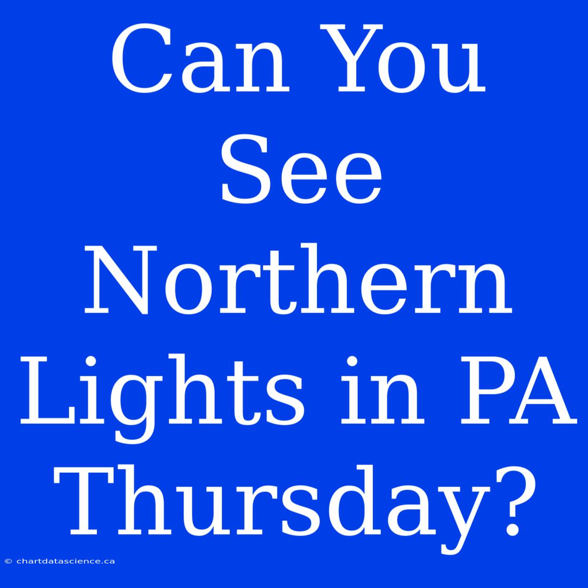 Can You See Northern Lights In PA Thursday?