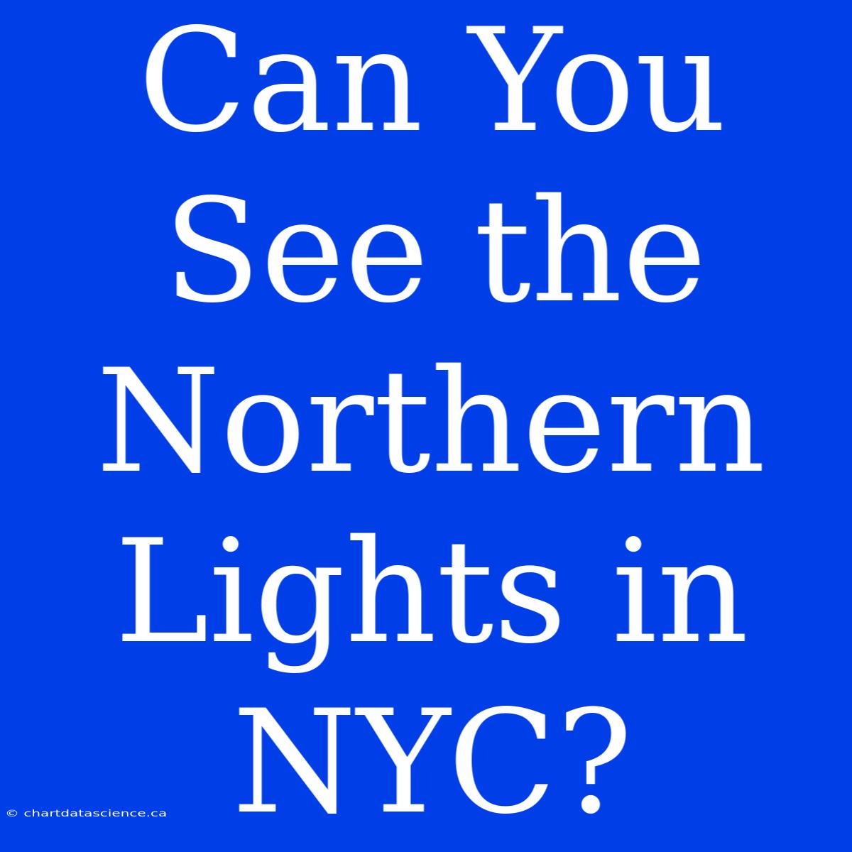 Can You See The Northern Lights In NYC?