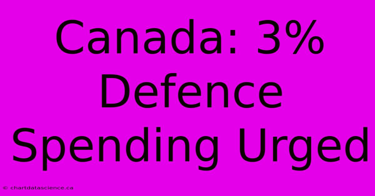 Canada: 3% Defence Spending Urged