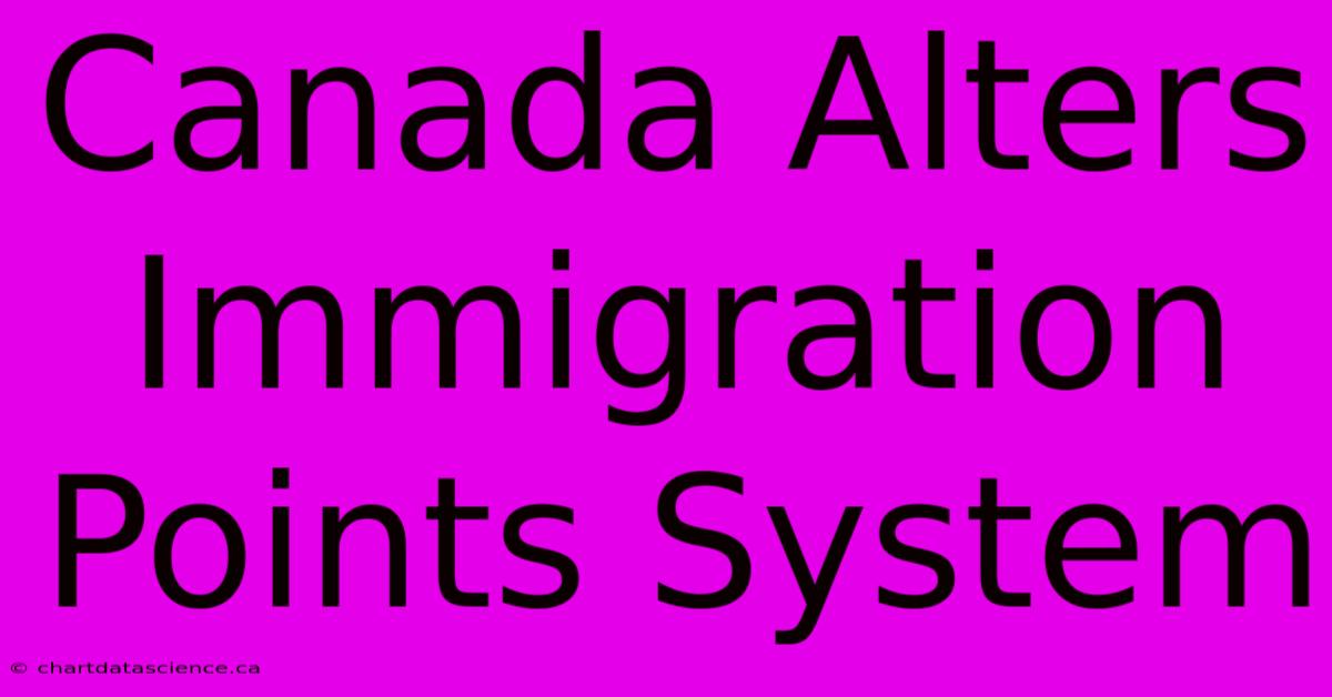 Canada Alters Immigration Points System