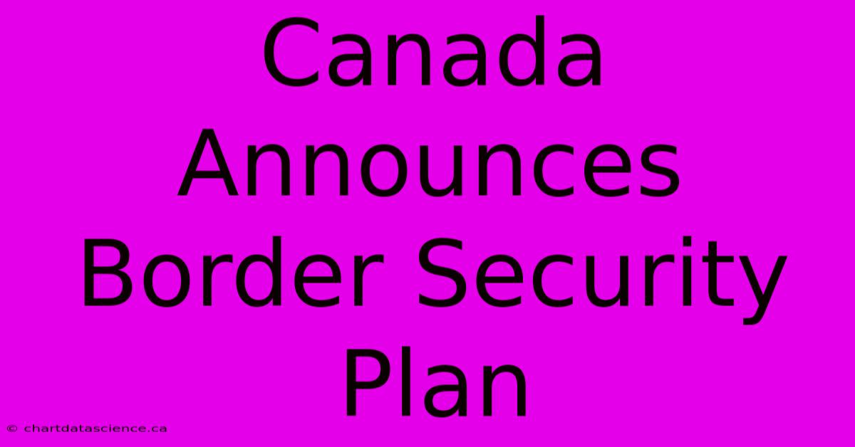 Canada Announces Border Security Plan