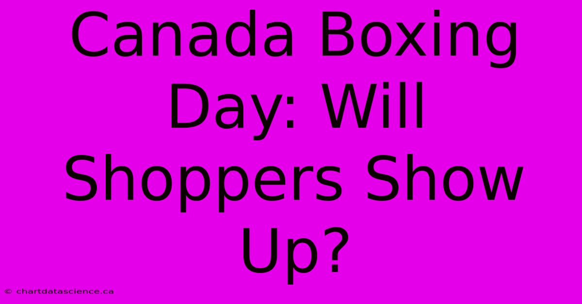 Canada Boxing Day: Will Shoppers Show Up?