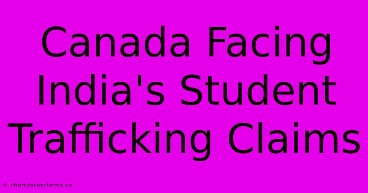 Canada Facing India's Student Trafficking Claims