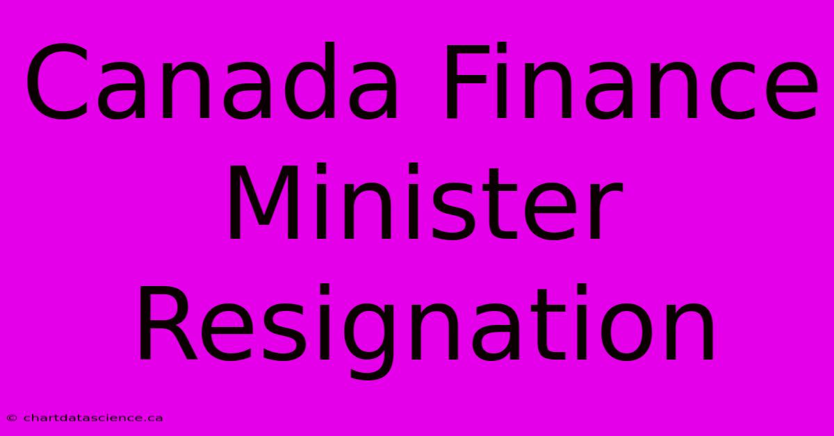 Canada Finance Minister Resignation