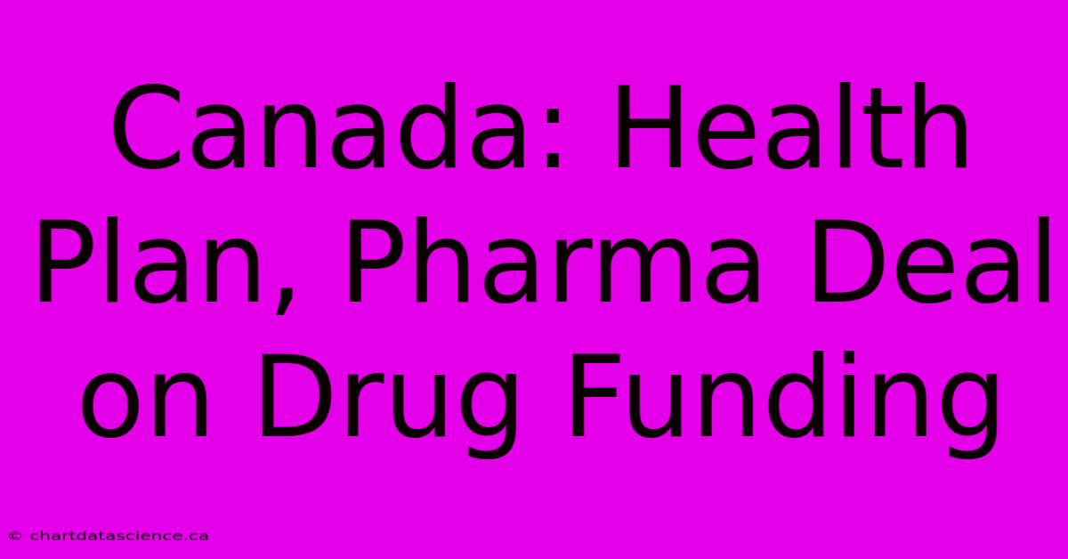 Canada: Health Plan, Pharma Deal On Drug Funding