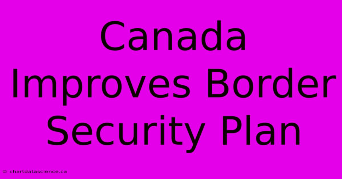 Canada Improves Border Security Plan