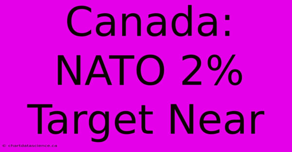 Canada: NATO 2% Target Near