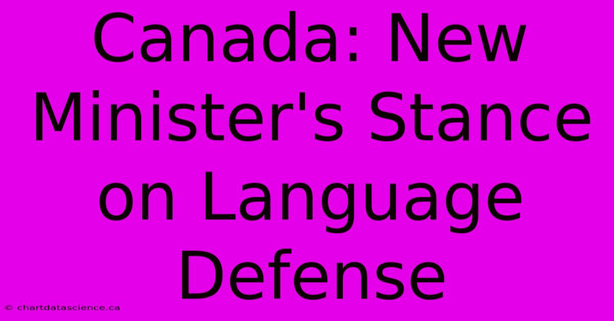 Canada: New Minister's Stance On Language Defense