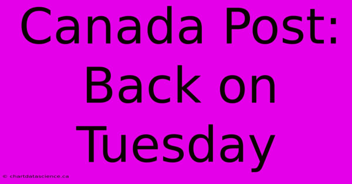 Canada Post: Back On Tuesday