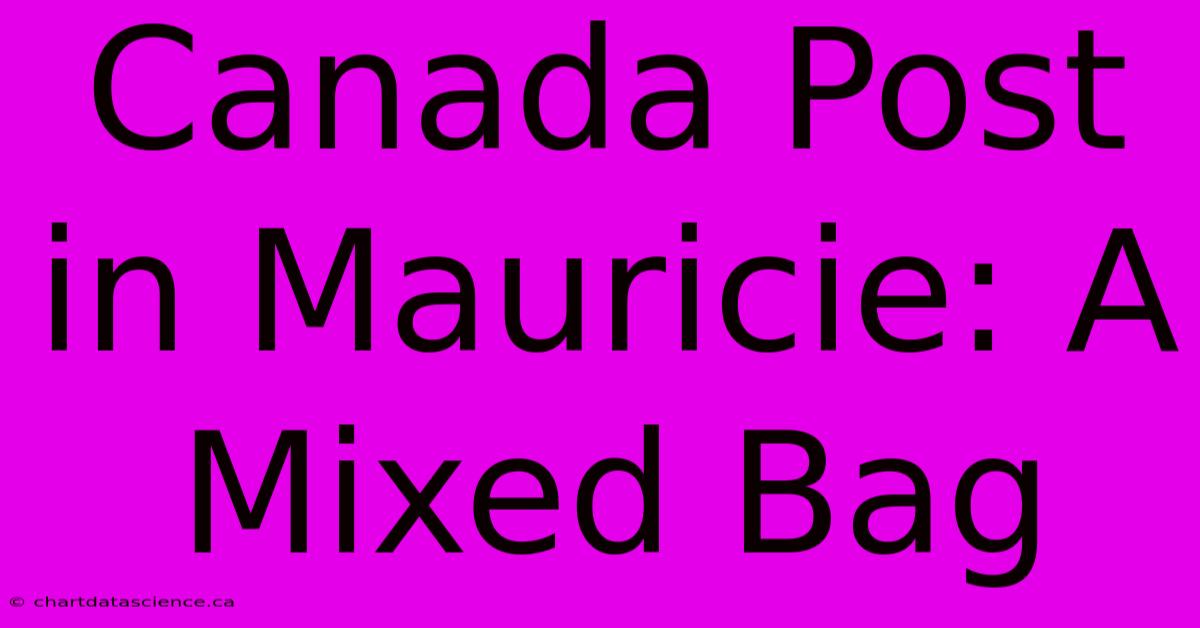 Canada Post In Mauricie: A Mixed Bag