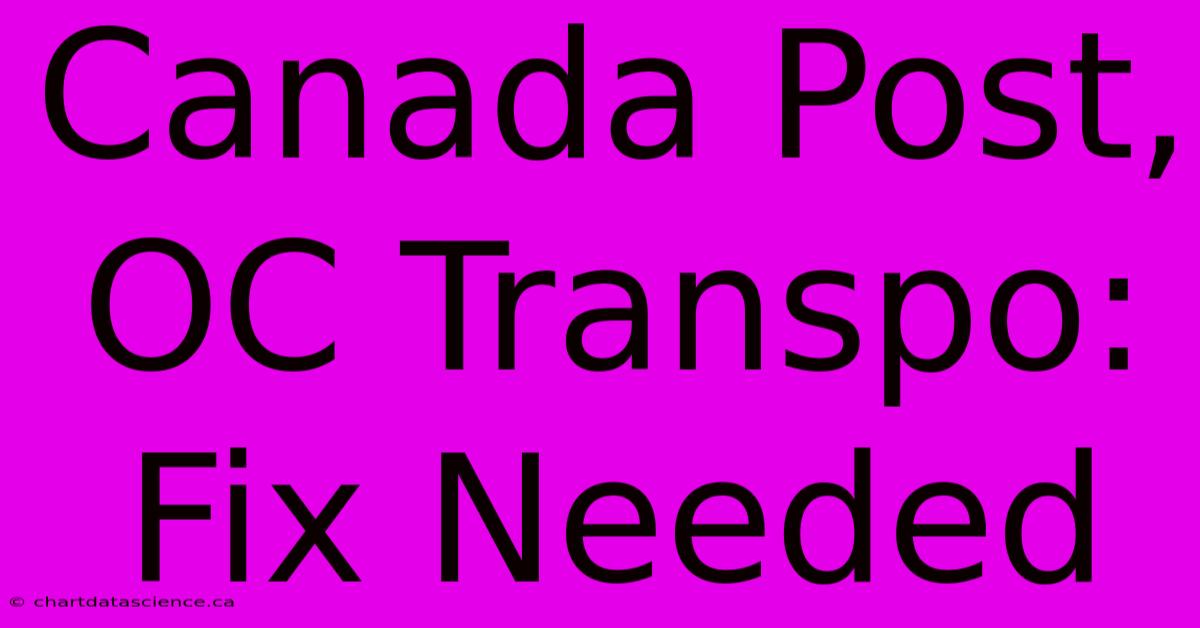 Canada Post, OC Transpo: Fix Needed