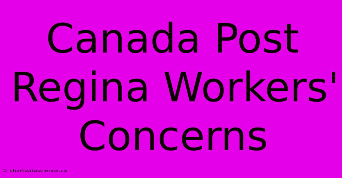 Canada Post Regina Workers' Concerns