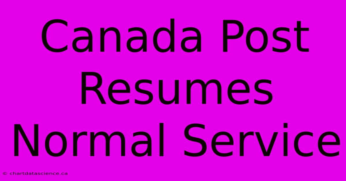 Canada Post Resumes Normal Service