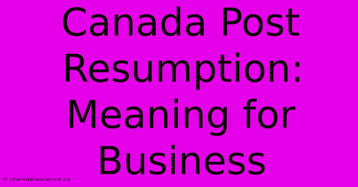 Canada Post Resumption: Meaning For Business