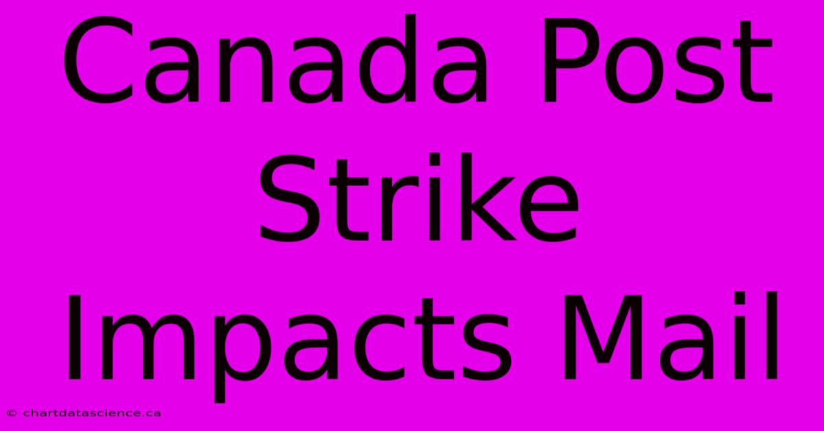 Canada Post Strike Impacts Mail