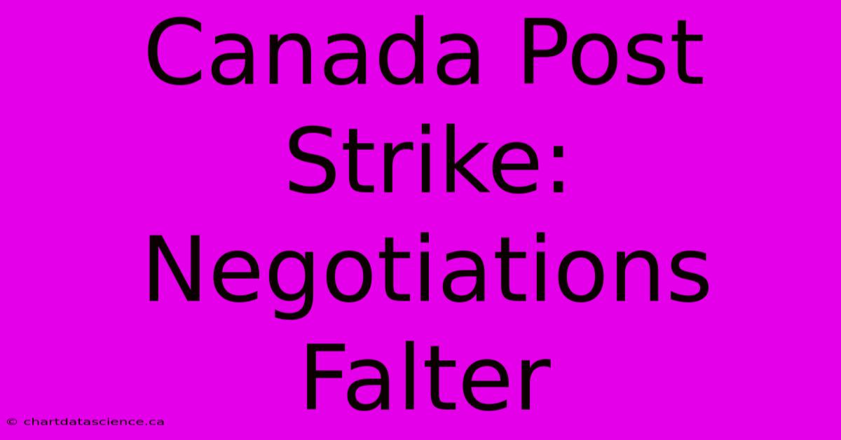 Canada Post Strike: Negotiations Falter