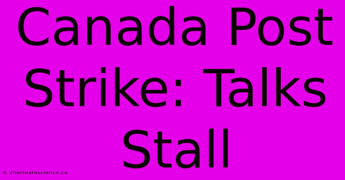 Canada Post Strike: Talks Stall