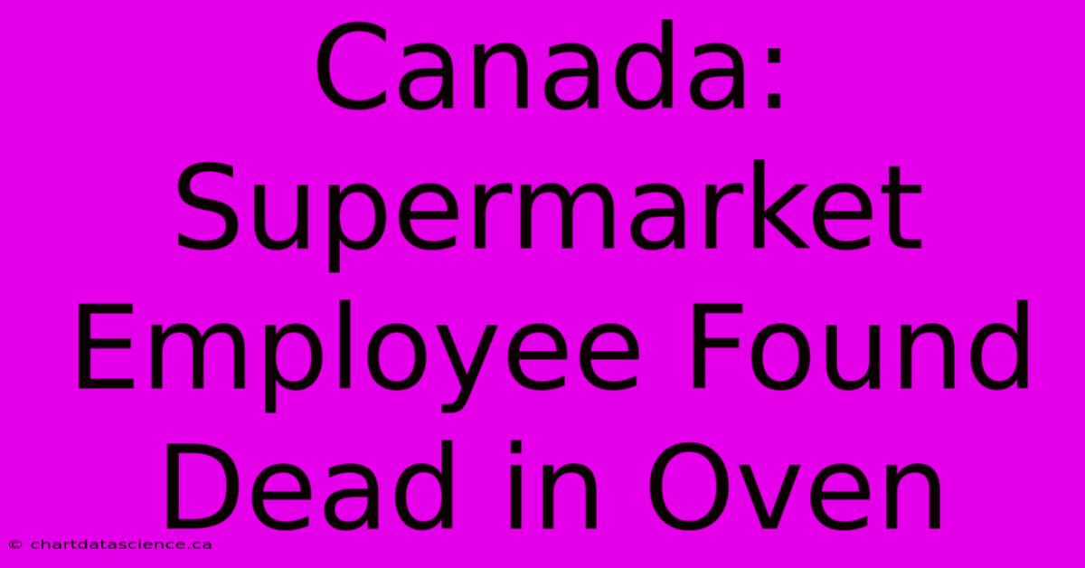 Canada: Supermarket Employee Found Dead In Oven