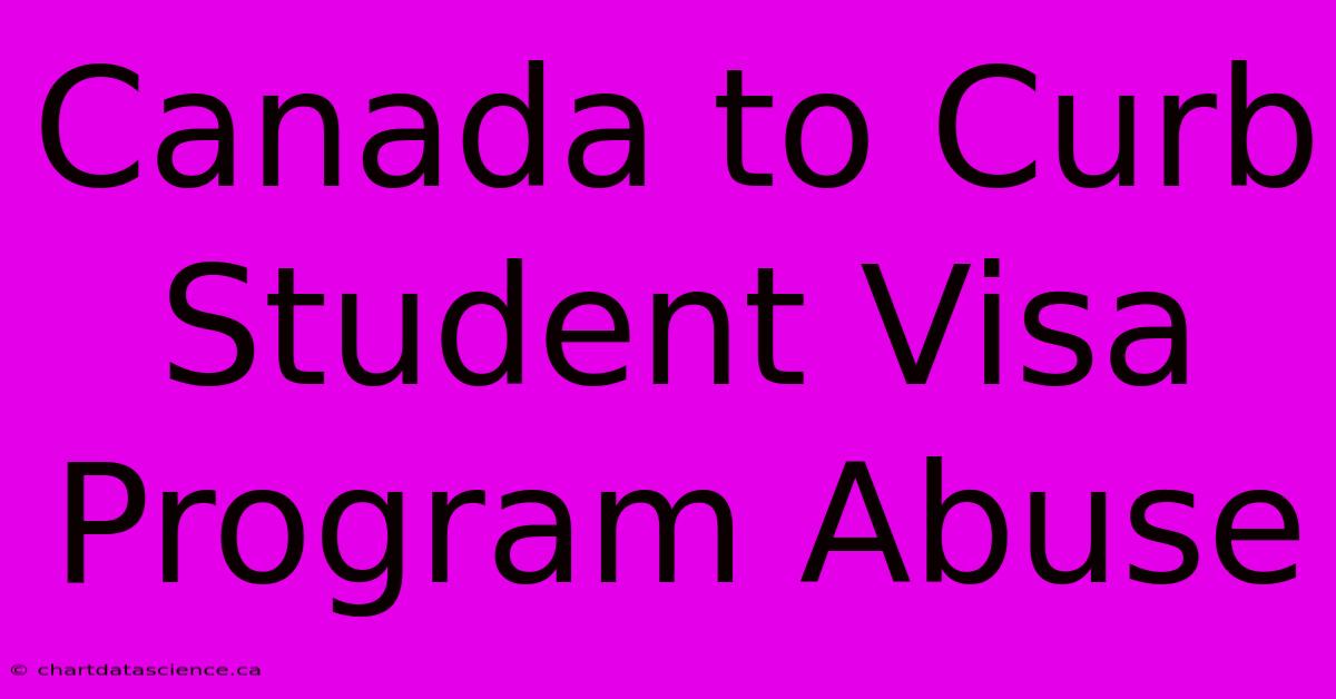 Canada To Curb Student Visa Program Abuse