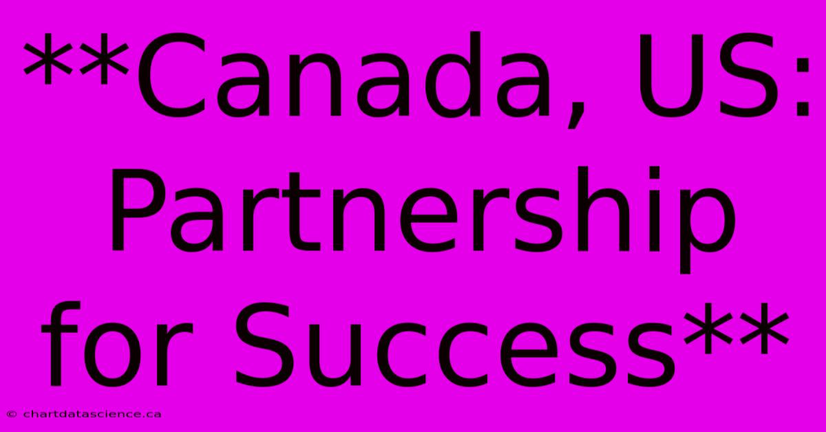 **Canada, US: Partnership For Success** 