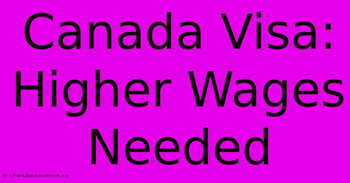 Canada Visa: Higher Wages Needed 