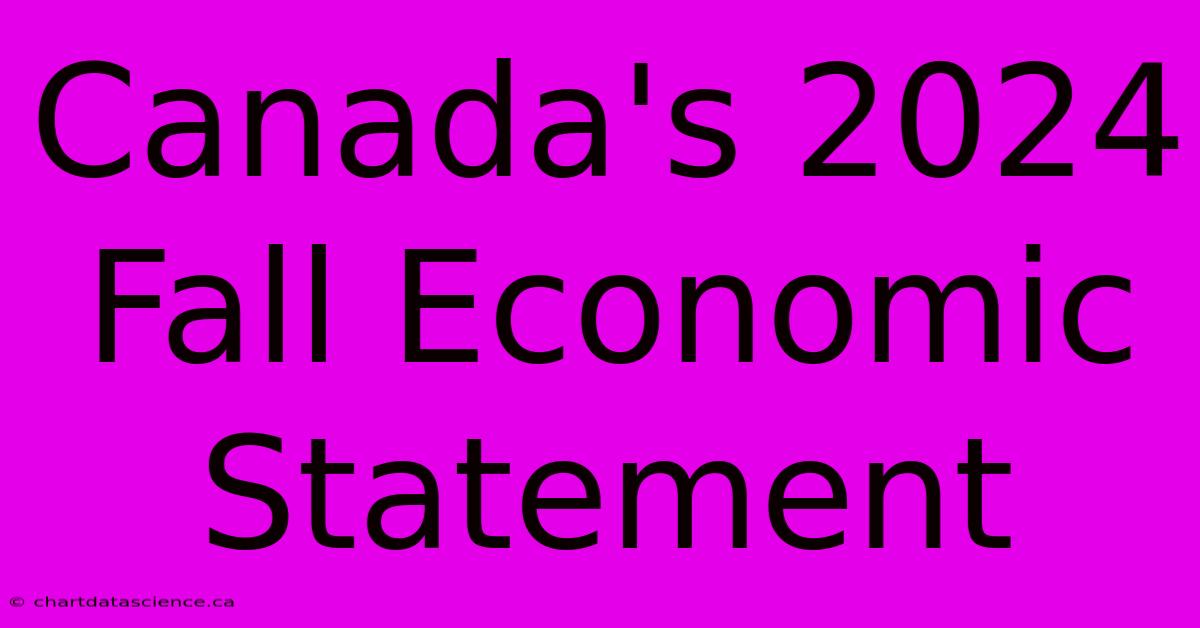 Canada's 2024 Fall Economic Statement