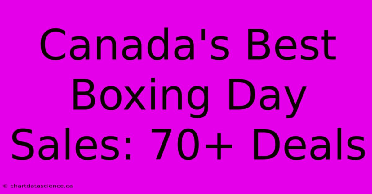 Canada's Best Boxing Day Sales: 70+ Deals