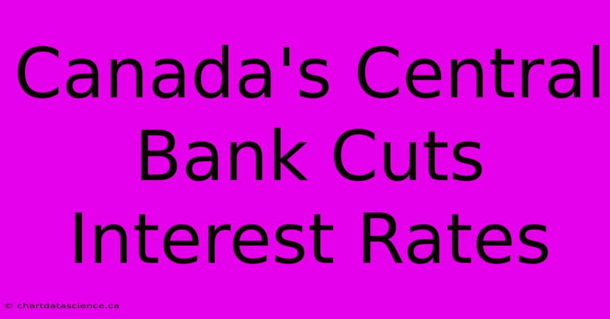 Canada's Central Bank Cuts Interest Rates